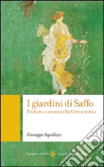 I giardini di Saffo: Profumi e aromi nella Grecia antica. E-book. Formato EPUB ebook