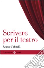 Scrivere per il teatro. E-book. Formato EPUB ebook