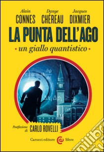 La punta dell'ago: Un giallo quantistico. E-book. Formato EPUB ebook di Alain Connes