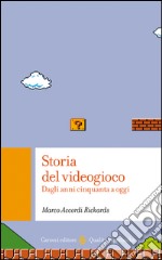 Storia del videogioco: Dagli anni Cinquanta ad oggi. E-book. Formato EPUB ebook