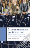 La comunicazione politica online: Come usare il web per costruire consenso e stimolare la partecipazione. E-book. Formato EPUB ebook