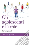 Gli adolescenti e la rete. E-book. Formato EPUB ebook di Barbara Volpi