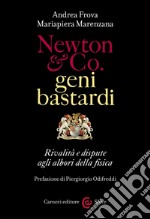 Newton & Co. geni bastardi: Rivalità e dispute agli albori della fisica. Prefazione di Piergiorgio Odifreddi. E-book. Formato EPUB ebook