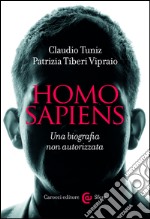 Homo sapiens: Una biografia non autorizzata. E-book. Formato EPUB ebook