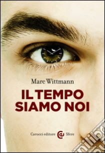 Il tempo siamo noi. E-book. Formato EPUB ebook di Marc Wittman