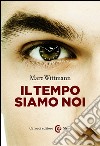 Il tempo siamo noi. E-book. Formato EPUB ebook di Marc Wittman