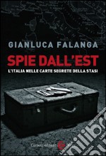 Spie dall'Est. L'Italia nelle carte segrete della Stasi. E-book. Formato EPUB ebook