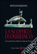 La scoperta di Ossirinco: La vita quotidiana in Egitto al tempo dei Romani. E-book. Formato EPUB ebook