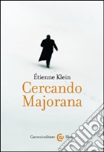 Cercando Majorana. Il fisico assoluto. E-book. Formato EPUB