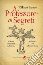 Il Professore di Segreti: Mistero, medicina e alchimia nell&#8217;Italia del Rinascimento. E-book. Formato EPUB