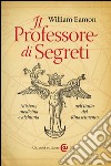 Il Professore di Segreti: Mistero, medicina e alchimia nell&#8217;Italia del Rinascimento. E-book. Formato EPUB ebook