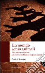 Un mondo senza animali: Possiamo rinunciare alla sperimentazione sugli animali?. E-book. Formato EPUB ebook