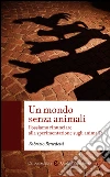 Un mondo senza animali: Possiamo rinunciare alla sperimentazione sugli animali?. E-book. Formato EPUB ebook di Fabrizio Benedetti