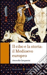 Il cibo e la storia: Il Medioevo europeo. E-book. Formato EPUB