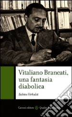 Vitaliano Brancati, una fantasia diabolica. E-book. Formato EPUB ebook