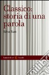 Classico: storia di una parola. E-book. Formato EPUB ebook