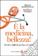 È la medicina, bellezza!: Perché è difficile parlare di salute. E-book. Formato EPUB ebook