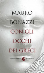 Con gli occhi dei greci: Saggezza antica per tempi moderni. E-book. Formato EPUB ebook