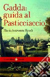 Gadda: guida al Pasticciaccio. E-book. Formato EPUB ebook