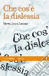 Che cos'è la dislessia. E-book. Formato EPUB ebook di Maria Luisa Lorusso