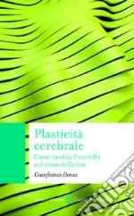 Plasticità cerebrale: Come cambia il cervello nel corso della vita. E-book. Formato EPUB ebook