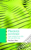 Plasticità cerebrale: Come cambia il cervello nel corso della vita. E-book. Formato EPUB ebook