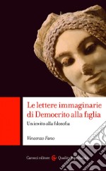 Le lettere immaginarie di Democrito alla figlia: Un invito alla filosofia. E-book. Formato EPUB ebook