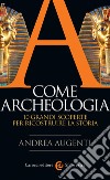 A come archeologia: 10 grandi scoperte per ricostruire la storia. E-book. Formato EPUB ebook