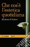 Che cos'è l'estetica quotidiana. E-book. Formato EPUB ebook di Elisabetta Di Stefano