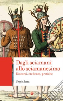 Dagli sciamani allo sciamanesimo: Discorsi, credenze, pratiche. E-book. Formato EPUB ebook di Sergio Botta