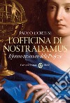 L'officina di Nostradamus: Il futuro inventato delle Profezie. E-book. Formato EPUB ebook di Paolo Cortesi