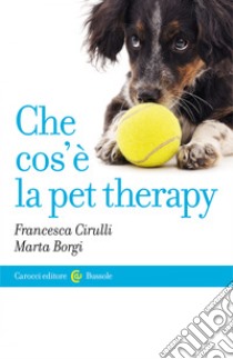 Che cos'è la pet therapy. E-book. Formato EPUB ebook di Francesca Cirulli