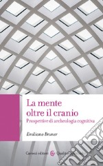 La mente oltre il cranio: Prospettive di archeologia cognitiva. E-book. Formato EPUB ebook