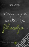 C&#8217;era una volta la filosofia&#8230;. E-book. Formato EPUB ebook