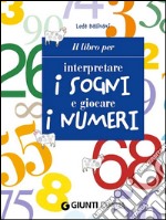 Il libro per interpretare i sogni e giocare i numeri. E-book. Formato EPUB ebook