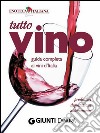 Tutto Vino: guida completa ai vini d'Italia. E-book. Formato EPUB ebook