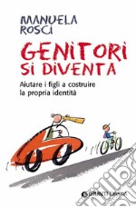 Genitori si diventa. Aiutare i figli a costruire la propria identità. E-book. Formato EPUB ebook