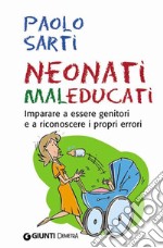 Neonati maleducati. Imparare a essere genitori e a riconoscere i propri errori. E-book. Formato EPUB ebook