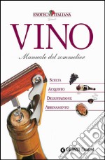 Vino. Manuale del sommelier. Scelta, acquisto, degustazione, abbinamento. E-book. Formato EPUB