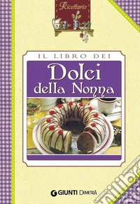 Il libro dei dolci della nonna. E-book. Formato PDF ebook