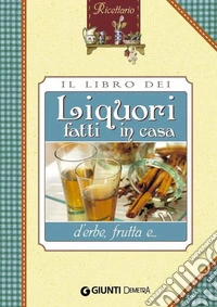 Il libro dei liquori d'erbe fatti in casa. E-book. Formato PDF ebook
