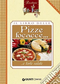 Il libro delle pizze focacce e torte salate. E-book. Formato PDF ebook