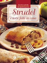 Strudel e torte fatte in casa: Buoni sapori di montagna. E-book. Formato EPUB ebook