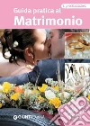 Guida pratica al matrimonio. Con il tuo wedding planner personale. E-book. Formato PDF ebook di AA. VV.