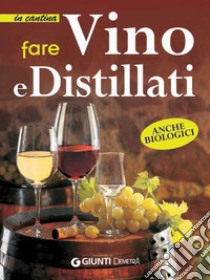 Fare vino e distillati. E-book. Formato EPUB ebook di  AA.VV.