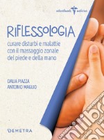 Riflessologia. Curare disturbi e malattie con il massaggio zonale del piede e della mano. E-book. Formato PDF