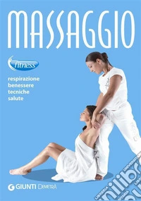 Massaggio. Respirazione, benessere, tecniche, salute. E-book. Formato PDF ebook