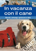 In vacanza con il cane. Alberghi, campeggi, agriturismi in Italia. E-book. Formato EPUB ebook