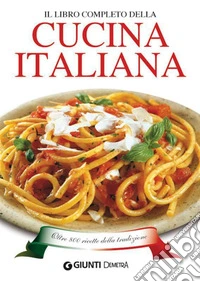 Il libro completo della cucina italiana. Oltre 800 ricette della tradizione. E-book. Formato PDF ebook