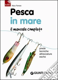 Pesca in mare. Il manuale completo. Prede, tecniche, attrezzature, esche. E-book. Formato PDF ebook